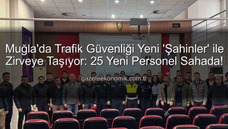 Muğla’da Trafik Güvenliği Yeni ‘Şahinler’ ile Zirveye Taşıyor: 25 Yeni Personel Sahada!